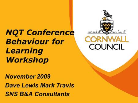 NQT Conference Behaviour for Learning Workshop November 2009 Dave Lewis Mark Travis SNS B&A Consultants.