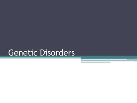 Genetic Disorders.