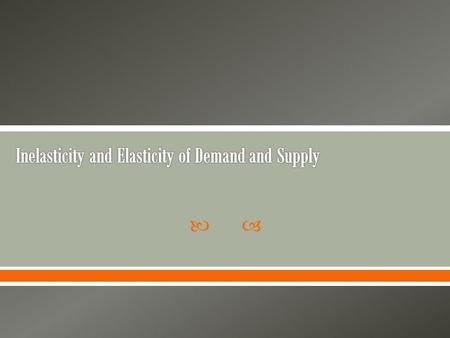 .  The degree to which a product’s demand and supply curve react to price determines whether the good is price elastic or price inelastic.  If the.