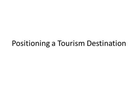 Positioning a Tourism Destination