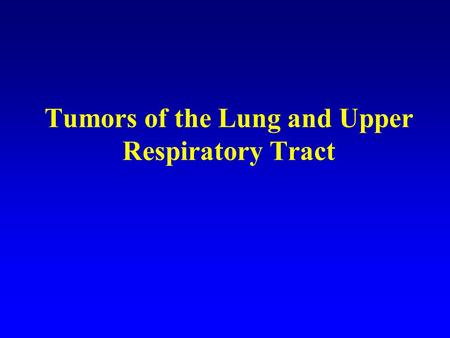 Tumors of the Lung and Upper Respiratory Tract