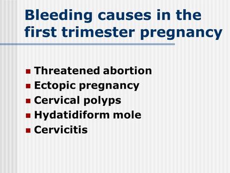 Bleeding causes in the first trimester pregnancy