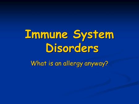 Immune System Disorders What is an allergy anyway?