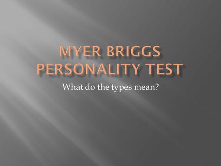 What do the types mean?.  Extroverts: (E)  Need to talk things through.  Keywords:  Outgoing  Talkative  Sociable  Introverts : (I)  Need to think.