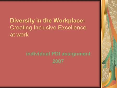 Diversity in the Workplace: Creating Inclusive Excellence at work individual PDI assignment 2007.