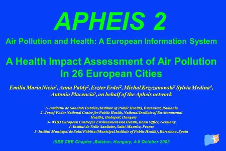 APHEIS 2 Air Pollution and Health: A European Information System A Health Impact Assessment of Air Pollution In 26 European Cities Emilia Maria Niciu 1,