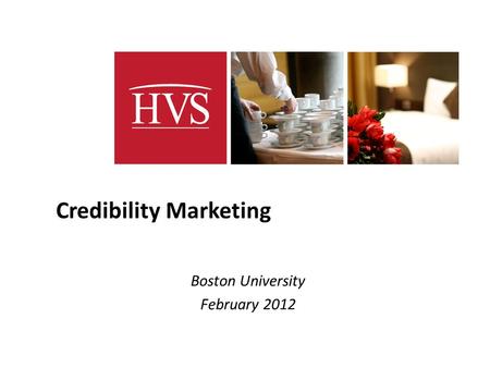 - 1 - Boston University February 2012 Credibility Marketing.