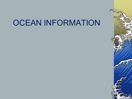 OCEAN INFORMATION. DEPTH ZONES Epipelagic zone “sunlight zone” 1 st 200 meters almost all visible light occurs here Mesopelagic zone “twilight zone” 200-1000.