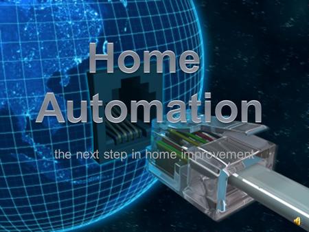 the next step in home improvement Presentation Preview 1. Why is home automation such a big industry? 2. How is it accomplished? 3. Where is it going?