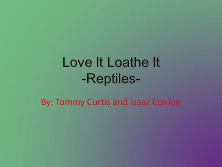 By: Tommy Curtis and Isaac Conlon Reasons And Facts: What are Reptiles to most people? To many people, snakes are the most hideous, horrendous, slimy.