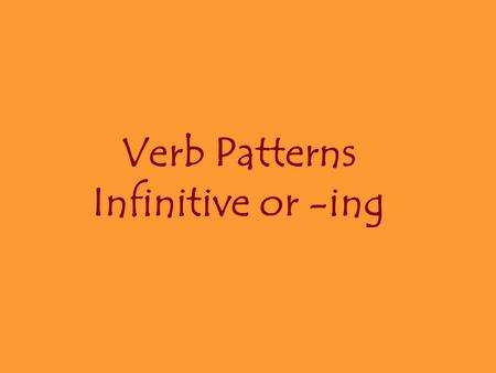 Verb Patterns Infinitive or -ing