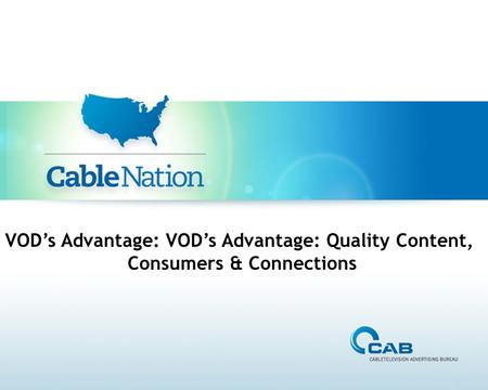 VOD’s Advantage: VOD’s Advantage: Quality Content, Consumers & Connections.