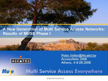 A New Generation of Multi Service Access Networks: Results of MUSE Phase I AccessNets 2006 Athens, 4-6.09.2006.