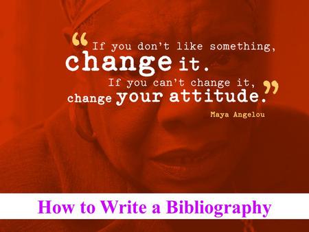 How to Write a Bibliography. Tips The book or magazine title is always underlined in a bibliography! If a citation is more than one line long, indent.