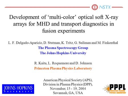 Development of ‘multi-color’ optical soft X-ray arrays for MHD and transport diagnostics in fusion experiments L. F. Delgado-Aparicio, D. Stutman, K. Tritz,