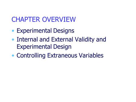 CHAPTER OVERVIEW Experimental Designs