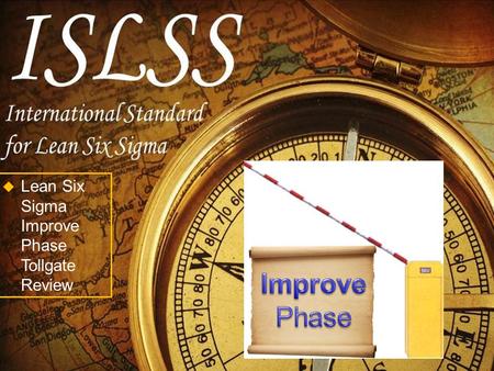 Improve Phase Lean Six Sigma Improve Phase Tollgate Review.