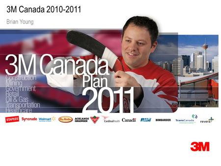 3M Canada 2010-2011 Brian Young. © 3M 2011. All Rights Reserved. 2 Today’s Agenda MORNING  8:00 a.m. – Brian Young Welcome │ Introductions │Business.