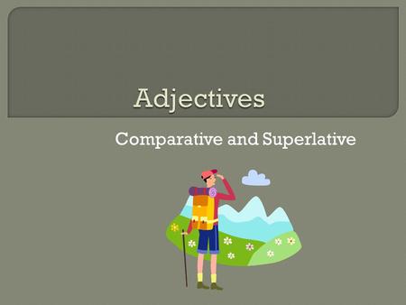 Comparative and Superlative