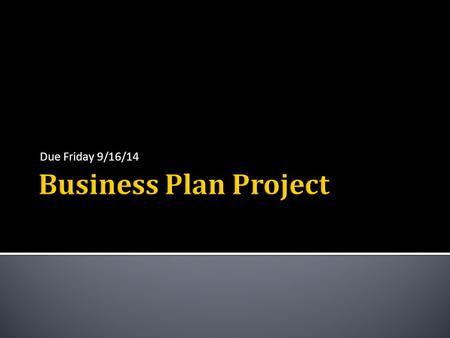 Due Friday 9/16/14.  Name of business  Your name  Date.