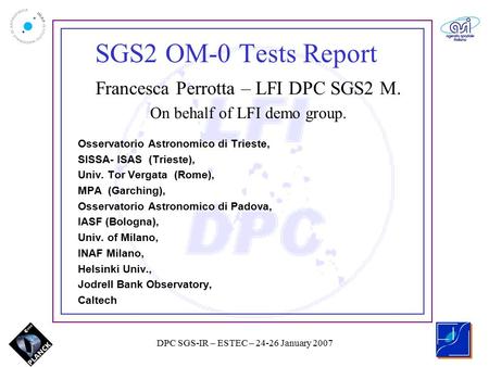 DPC SGS-IR – ESTEC – 24-26 January 2007 Francesca Perrotta – LFI DPC SGS2 M. On behalf of LFI demo group. Osservatorio Astronomico di Trieste, SISSA- ISAS.
