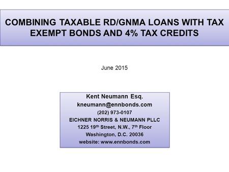 COMBINING TAXABLE RD/GNMA LOANS WITH TAX EXEMPT BONDS AND 4% TAX CREDITS June 2015.