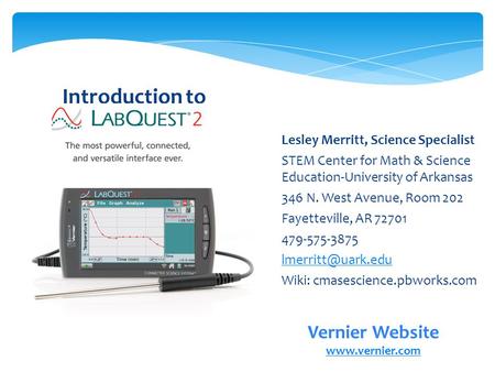 Lesley Merritt, Science Specialist STEM Center for Math & Science Education-University of Arkansas 346 N. West Avenue, Room 202 Fayetteville, AR 72701.