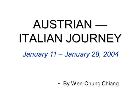 AUSTRIAN — ITALIAN JOURNEY By Wen-Chung Chiang. Siena San Gimignano Lucca.