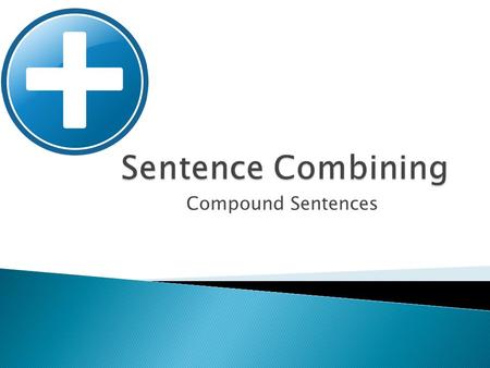 Compound Sentences  A Compound Sentence is a sentence that joins two independent clauses together with a coordinating conjunction.