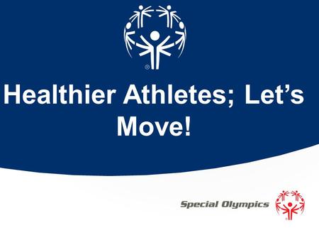 Healthier Athletes; Let’s Move!. Home 2 / Special Olympics.