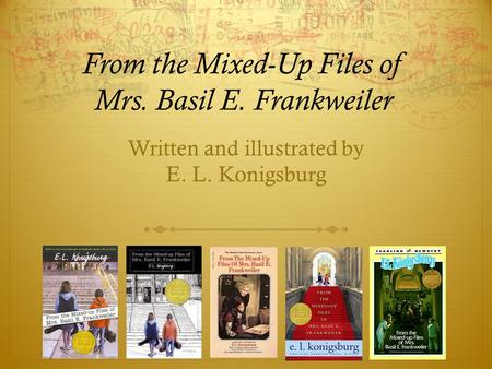 From the Mixed-Up Files of Mrs. Basil E. Frankweiler