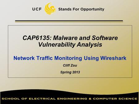 CAP6135: Malware and Software Vulnerability Analysis Network Traffic Monitoring Using Wireshark Cliff Zou Spring 2013.