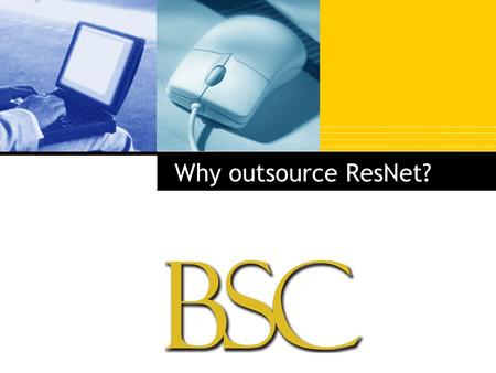 Company LOGO Why outsource ResNet? BSC  Private, 4-yr. Liberal Arts College  Located in Birmingham, Al  Founded 1856  Enrollment: 1,500  Labeled,