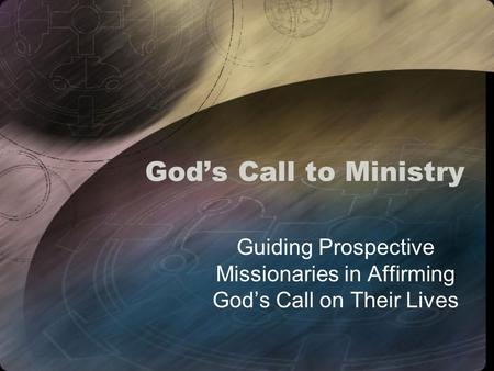 God’s Call to Ministry Guiding Prospective Missionaries in Affirming God’s Call on Their Lives.