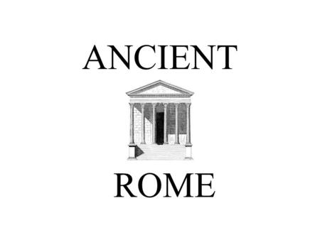 ANCIENT ROME. For over 200 years, Rome was kingdom.