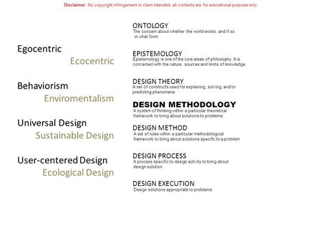 DESIGN METHODOLOGY ONTOLOGY EPISTEMOLOGY DESIGN THEORY DESIGN METHOD DESIGN PROCESS DESIGN EXECUTION Epistemology is one of the core areas of philosophy.