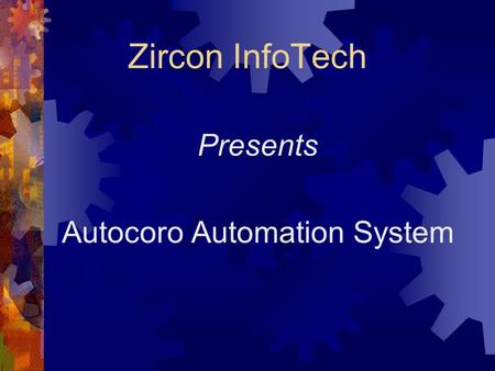 Zircon InfoTech Presents Autocoro Automation System.