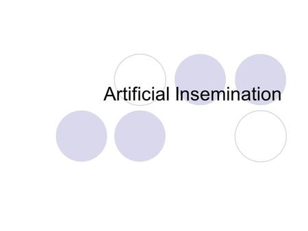 Artificial Insemination. History: Arab chieftan tale Antony van Leeuwenhook, Dutch inventor of the microscope, was the first person to observe sperm under.