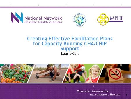 Creating Effective Facilitation Plans for Capacity Building CHA/CHIP Support Laurie Call 1.