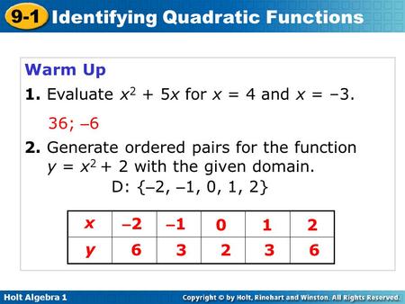 Warm Up 1. Evaluate x2 + 5x for x = 4 and x = –3. 36; –6