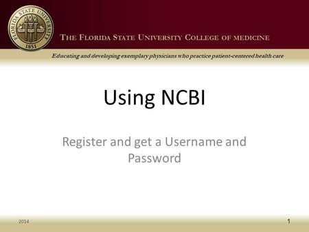 T HE F LORIDA S TATE U NIVERSITY C OLLEGE OF MEDICINE Educating and developing exemplary physicians who practice patient-centered health care T HE F LORIDA.