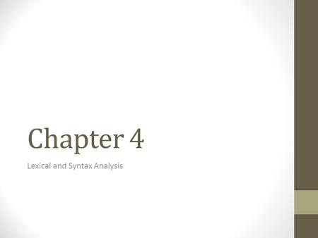 Chapter 4 Lexical and Syntax Analysis. Chapter 4 Topics Introduction Lexical Analysis The Parsing Problem Recursive-Descent Parsing Bottom-Up Parsing.