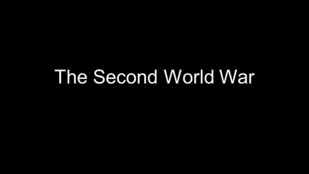 The Second World War.