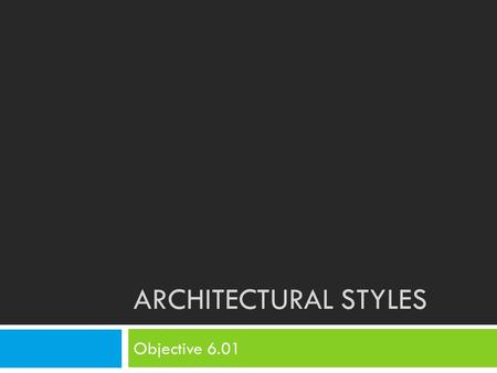 Architectural Styles Objective 6.01.