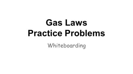 Gas Laws Practice Problems Whiteboarding. Draw a picture of molecules in the form of solid liquid and gas. Solid Liquid Gas.