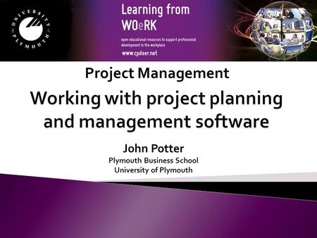 John Potter Plymouth Business School University of Plymouth Project Management.