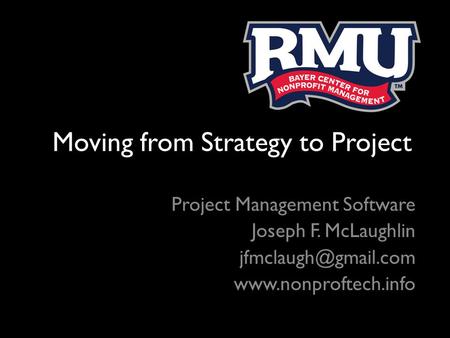 Moving from Strategy to Project Project Management Software Joseph F. McLaughlin