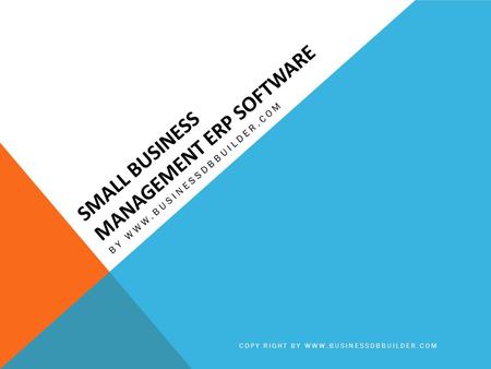 SMALL BUSINESS MANAGEMENT ERP SOFTWARE BY WWW.BUSINESSDBBUILDER.COM COPY RIGHT BY WWW.BUSINESSDBBUILDER.COM.