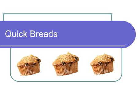 Quick Breads. Yeast breads Take a long time to make Leavening agent is yeast. Examples: pizza crust, cinnamon rolls, bread, rolls, etc.