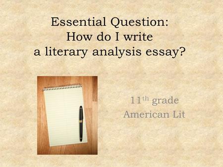 Essential Question: How do I write a literary analysis essay?